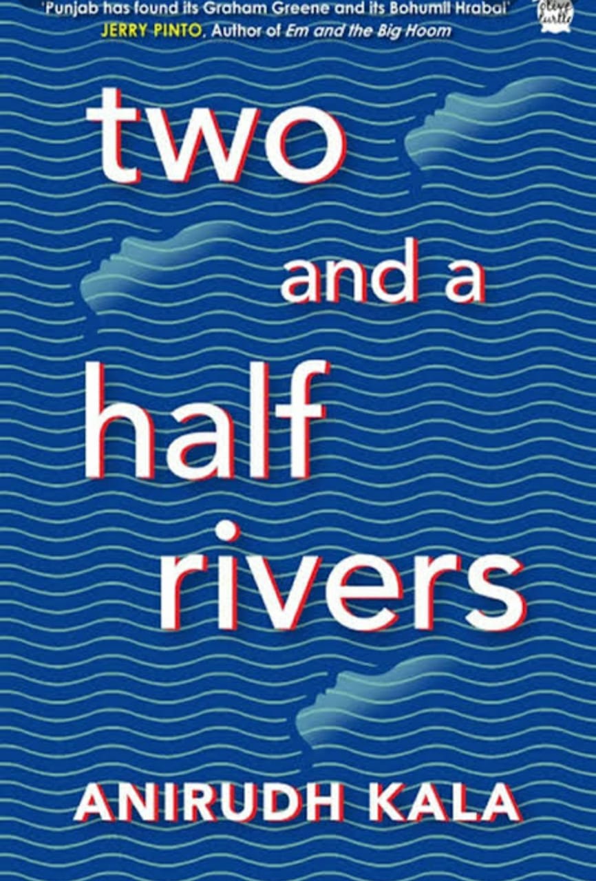 A Review of Two and a Half Rivers: The Conundrum of The Political & Subaltern Neurosis: Locating the Absurd