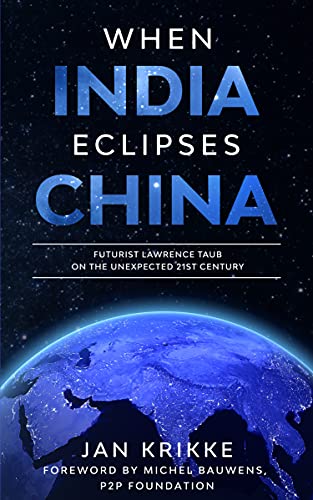 Book Excerpt: When India Eclipses China: Futurist Lawrence H. Taub on the Unexpected 21st Century 