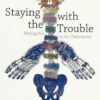 Book Review: Staying With The Trouble by Donna Haraway