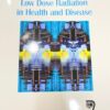 Low Dose Radiation In Health And Disease